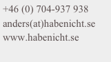 +46 (0) 704-937 938             
anders(at)habenicht.se 
www.habenicht.se
                ￼
